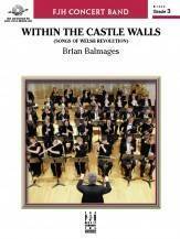 Within The Castle Walls (songs of welsh revolution) . Concert Band . Balmages