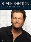 Blake Shelton Greatest Hits . Piano (PVG) . Various