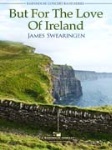 But For The Love of Ireland . Concert Band . Swearingen