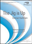 The Jig is Up . Concert Band . Kallman