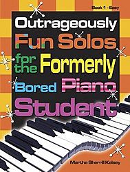 Outrageously Fun Solos for the Formerly Bored Piano Student v.1 . Piano . Kelsey