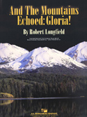 And The Mountains Echoed: Gloria! . Concert Band . Longfield