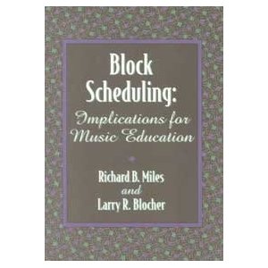 Block Scheduling: Implications for Music Education . Textbook . Miles/Blocher